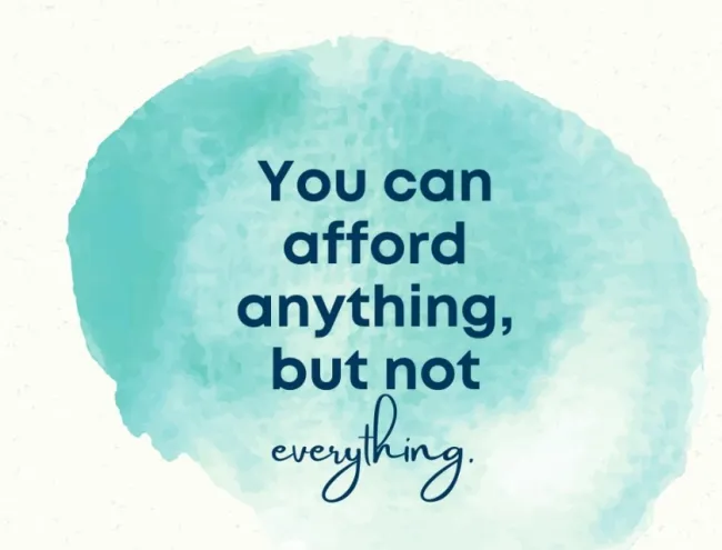 You can afford anything, but not everything